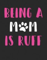 Being a Mom is Ruff: Hilarious Dog Mom Saying Pun Lined White Paper Journal 1691509884 Book Cover