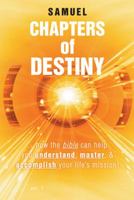 Chapters of Destiny: . . . How the Bible Can Help You Understand, Master, & Accomplish Your Life's Mission! 1491720182 Book Cover