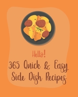 Hello! 365 Quick & Easy Side Dish Recipes: Best Quick & Easy Side Dish Cookbook Ever For Beginners [Book 1] B085RRZJVP Book Cover