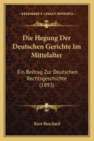 Die Hegung Der Deutschen Gerichte Im Mittelalter: Ein Beitrag Zur Deutschen Rechtsgeschichte (1893) 1168106613 Book Cover