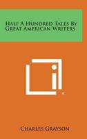 Half-A-Hundred Tales by Great American Writers 1162792019 Book Cover