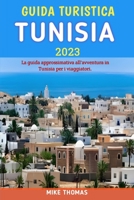 Guida turistica Tunisia 2023: La guida approssimativa all'avventura in Tunisia per i viaggiatori (Italian Edition) B0CLVRR16K Book Cover