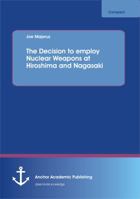 The Decision to Employ Nuclear Weapons at Hiroshima and Nagasaki 3656322465 Book Cover
