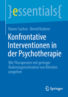 Konfrontative Interventionen in der Psychotherapie: Wie Therapeuten mit geringer Änderungsmotivation von Klienten umgehen (essentials) (German Edition) 3662694859 Book Cover