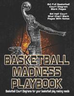 Basketball Madness Playbooks: Basketball Court Diagrams For Your Basketball Play Making Needs - 64 Full Basketball Court Diagrams And 64 Half Court Shot Chart Blank Pages With Notes 1099169860 Book Cover