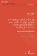 Les relations Église-État au prisme de l'enseignement catholique au Sénégal,: de 1819 à nos jours Évolution et nouvelles perspectives Évolution et ... (Études Africaines) (French Edition) 2343241155 Book Cover