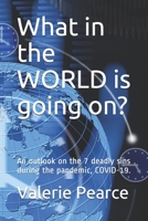 What in the WORLD is going on?:: An outlook on the 7 deadly sins during the pandemic, COVID-19 B091F8RP6K Book Cover