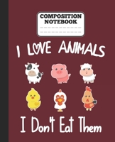 Composition Notebook - I Love Animals i don't eat them: Funny vegetarian gift wide ruled notebook for animals lovers and vegetarians for school college notes 1677392924 Book Cover