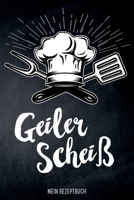 Geiler Scheiß - Mein Rezeptbuch: leeres DIY Kochbuch für Männer zum Selberschreiben für die coolsten Rezepte, zum Sammeln und Verschenken, für Pfanne, B07Y4HY51P Book Cover