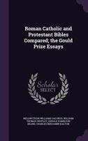 Roman Catholic And Protestant Bibles Compared: The Gould Prize Essays 1163290823 Book Cover