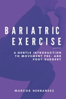 Bariatric Exercise: A Gentle Introduction To Movement Pre- And Post-Surgery 173484373X Book Cover