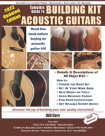 Complete Guide to Building Kit Acoustic Guitars: Discover the Joy of Building Your Own Quality Musical Instrument 1978286724 Book Cover