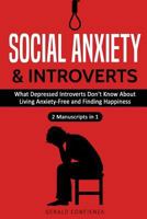 Social Anxiety and Introverts: What Depressed Introverts Don't Know About Living Anxiety Free and Finding Happiness 1726811646 Book Cover