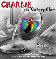 Charlie the Caterpillar 1457560739 Book Cover