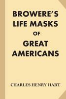 Browere's Life Masks of Great Americans 153342361X Book Cover