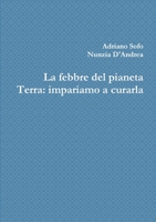 La febbre del pianeta Terra: impariamo a curarla 1326303899 Book Cover