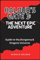 Baldur's Gate 3: The Next Epic Adventure: Guide to the Dungeons & Dragons Universe B0CHL7H1CY Book Cover