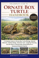 THE COMPLETE GUIDE TO ORNATE BOX TURTLE HANDBOOK: A Complete Guide to Ornate Box Turtle Biology, Natural Behavior, Habitat Design, Seasonal Care, ... Stewardship for a Grassland-Adapted Species B0GKB56G8F Book Cover