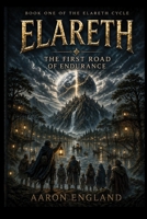 Elareth: The First Road of Endurance: Book One of the Elareth Cycle B0H8KVGYLT Book Cover