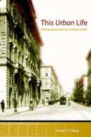 THIS URBAN LIFE: Writing About Cities for Multiple Media 1420828452 Book Cover
