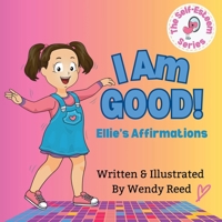I Am Good! Ellie's Affirmations: Book 1 1312019050 Book Cover