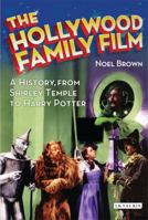 The Hollywood Family Film: A History, from Shirley Temple to Harry Potter 1780762704 Book Cover