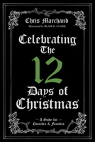 Celebrating the 12 Days of Christmas: a guide for churches and families 1532655339 Book Cover