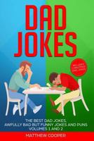 Dad Jokes: The Best Dad Jokes, Awfully Bad But Funny Jokes and Puns Volumes 1 and 2 179089722X Book Cover