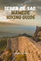 SERRA DE SAO MAMEDE HIKING GUIDE: Explore Portugal’s Best Trails, Scenic Mountains, Medieval Villages & Wildlife – Updated Edition 2026 (Trailblazers: Ultimate Hiking Adventures Series) B0GDTSYDMJ Book Cover