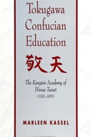 Tokugawa Confucian Education: The Kangien Academy of Hirose Tanso (1782-1856) 0791428087 Book Cover