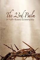 The 23rd Psalm: A Faith-Based Screenplay 1438202830 Book Cover