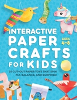 Interactive Paper Crafts for Kids: 25 Cut-Out Paper Toys that Spin, Fly, Balance, and Surprise! Ages 4-8 B0GMXBDCWK Book Cover