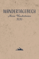 Wandertagebuch Meine Wandertouren 2020: Gipfelbuch zum Ausf�llen und Tourenbuch zum Eintragen als Geschenk f�r Wanderer, Bergsteiger und Bergsportler mit Platz f�r 50 Touren, Wandertagebuch zum Eintra 1670970140 Book Cover
