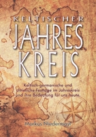 Keltischer Jahreskreis: Keltisch-germanische und christliche Festtage im Jahreskreis und ihre Bedeutung f?r uns heute 3755793423 Book Cover