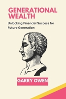 GENERATIONAL WEALTH: Unlocking Financial Success for Future Generation B0C1JH4F6T Book Cover