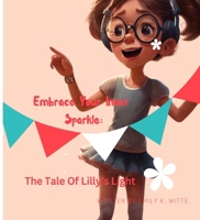 Embrace Your Inner Sparkle: The Tale of Lilly's Light B0CSV7FN1S Book Cover