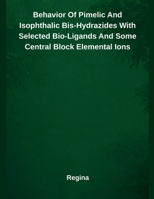 Behavior Of Pimelic And Isophthalic Bis-Hydrazides With Selected Bio-Ligands And Some Central Block Elemental Ions B0FJLQ5M1Y Book Cover
