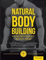 Natural Body Building: Die besten Trainingsprinzipien zur Stimulation von maximalem Muskelaufbau auf natürliche Weise ohne Anabolika & Co 3946026141 Book Cover