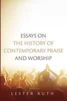 Essays on the History of Contemporary Praise and Worship 1532679017 Book Cover