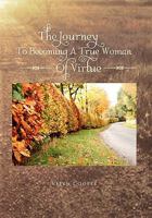 The Journey To Becoming A True Woman Of Virtue 1462858805 Book Cover