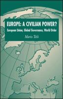 Europe: A Civilian Power?: European Union, Global Governance, World Order 0230517986 Book Cover