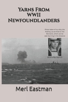 Yarns From WWII Newfoundlanders ("Yarns" - Merl Eastman) 1738873854 Book Cover
