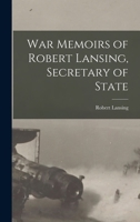 War Memoirs of Robert Lansing, Secretary of State 1015109780 Book Cover