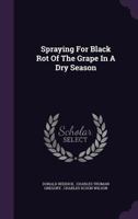 Spraying for Black Rot of the Grape in a Dry Season 1276141033 Book Cover