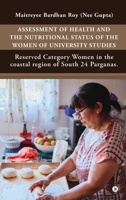 ASSESSMENT OF HEALTH AND THE NUTRITIONAL STATUS OF THE WOMEN OF UNIVERSITY STUDIES: Reserved Category Women in the coastal region of South 24 Parganas. B0FVXQ7RS9 Book Cover