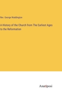 A History of the Church from The Earliest Ages to the Reformation 3382128527 Book Cover