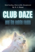 Club Daze: and The Subtle Realm 1737903016 Book Cover