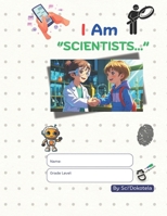 I Am "Scientists...": Fun Science Adventures – Discover How Everyday Things Are Made and the Amazing Stories Behind Them B0FMLPG5LB Book Cover