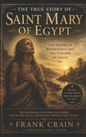 The True Story of Saint Mary of Egypt: The Desert of Repentance and the Triumph of Grace (True Catholic Stories) B0H2GGLL45 Book Cover