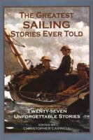 The Greatest Sailing Stories Ever Told: Twenty-Seven Unforgettable Stories (Greatest)